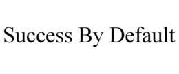 SUCCESS BY DEFAULT trademark
