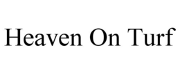 HEAVEN ON TURF trademark
