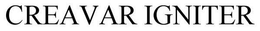 CREAVAR IGNITER trademark