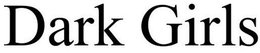 DARK GIRLS trademark