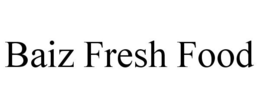 BAIZ FRESH FOOD trademark