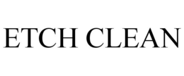 ETCH CLEAN trademark