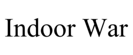 INDOOR WAR trademark