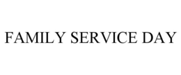 FAMILY SERVICE DAY trademark