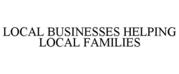 LOCAL BUSINESSES HELPING LOCAL FAMILIES trademark