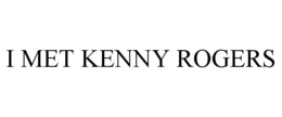 I MET KENNY ROGERS trademark