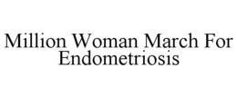 MILLION WOMAN MARCH FOR ENDOMETRIOSIS trademark
