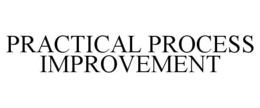 PRACTICAL PROCESS IMPROVEMENT trademark