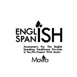 ENGLISH SPANISH ASSESSMENTS FOR THE ENGLISH SPEAKING HEALTHCARE PROVIDER IN YES/NO FORMAT WITH AUDIO MAVRO trademark