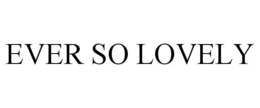 EVER SO LOVELY trademark