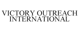 VICTORY OUTREACH INTERNATIONAL trademark