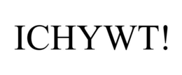 ICHYWT! trademark