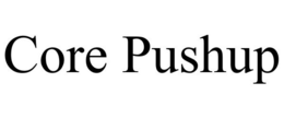 CORE PUSHUP trademark