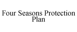 FOUR SEASONS PROTECTION PLAN trademark