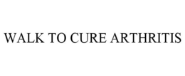 WALK TO CURE ARTHRITIS trademark