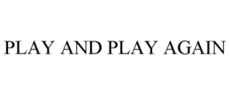 PLAY AND PLAY AGAIN trademark