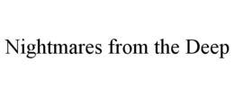 NIGHTMARES FROM THE DEEP trademark