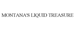 MONTANA'S LIQUID TREASURE trademark