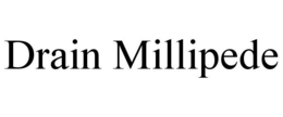 DRAIN MILLIPEDE trademark