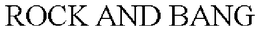 ROCK AND BANG trademark