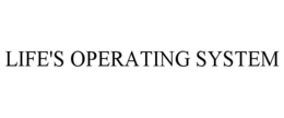 LIFE'S OPERATING SYSTEM trademark