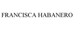 FRANCISCA HABANERO trademark