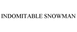 INDOMITABLE SNOWMAN trademark