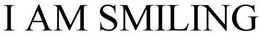 I AM SMILING trademark