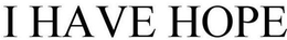 I HAVE HOPE trademark