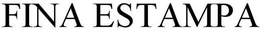 FINA ESTAMPA trademark
