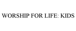 WORSHIP FOR LIFE: KIDS trademark
