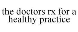 THE DOCTORS RX FOR A HEALTHY PRACTICE trademark