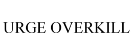 URGE OVERKILL trademark