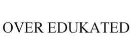 OVER EDUKATED trademark