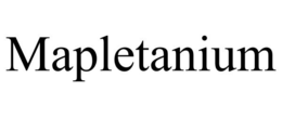 MAPLETANIUM trademark