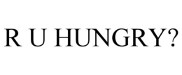 R U HUNGRY? trademark