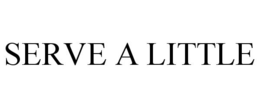 SERVE A LITTLE trademark