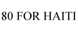 80 FOR HAITI trademark