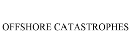 OFFSHORE CATASTROPHES trademark