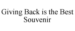 GIVING BACK IS THE BEST SOUVENIR trademark