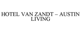 HOTEL VAN ZANDT - AUSTIN LIVING trademark