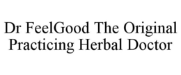 DR FEELGOOD THE ORIGINAL PRACTICING HERBAL DOCTOR trademark