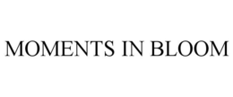 MOMENTS IN BLOOM trademark