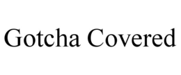 GOTCHA COVERED trademark