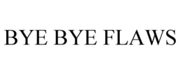 BYE BYE FLAWS trademark