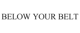 BELOW YOUR BELT trademark