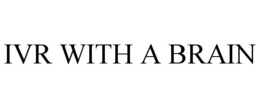 IVR WITH A BRAIN trademark
