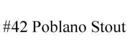 #42 POBLANO STOUT trademark