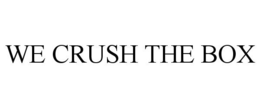 WE CRUSH THE BOX trademark