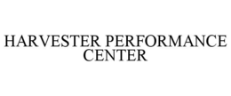 HARVESTER PERFORMANCE CENTER trademark